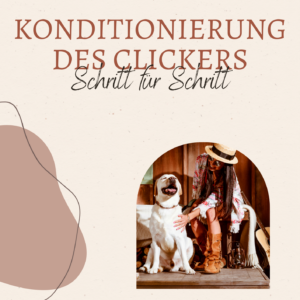 Konditionierung des Clickers - Schritt für Schirtt